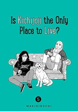 Is Kichijoji the Only Place to Live?, Volume 5 by Makihirochi