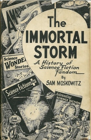 The Immortal Storm: A History of Science Fiction Fandom (Classics of Science Fiction) by Sam Moskowitz
