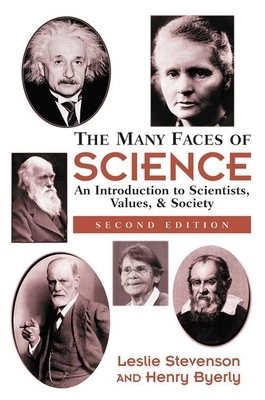 The Many Faces of Science: An Introduction to Scientists, Values, and Society by Henry Byerly, Leslie Forster Stevenson