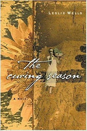 The Curing Season by Leslie Wells