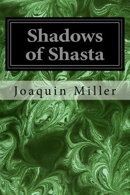 Shadows of Shasta by Joaquin Miller