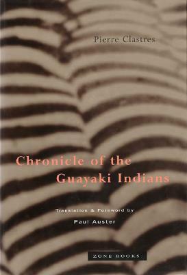 Chronicle of the Guayaki Indians by Pierre Clastres