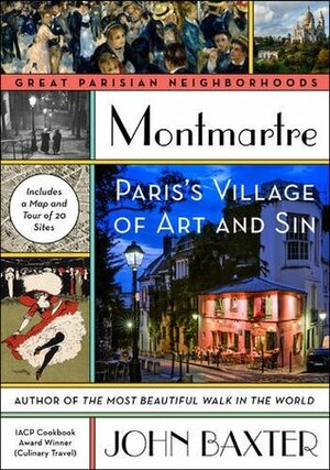 Montmartre: Paris's Village of Art and Sin by John Baxter