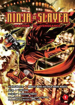 Ninja Slayer, Part 1: Machine of Vengeance by Yuuki Yogo, Philip Ninj@ Morzez, Yoshiaki Tabata, わらいなく, 余湖 裕輝, 本兌 有, 田畑 由秋, 杉 ライカ, Bradley Bond