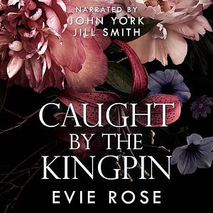 Caught By The Kingpin by Evie Rose