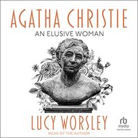 Agatha Christie: An Elusive Woman by Lucy Worsley