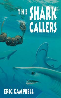 The Shark Callers by Eric Campbell
