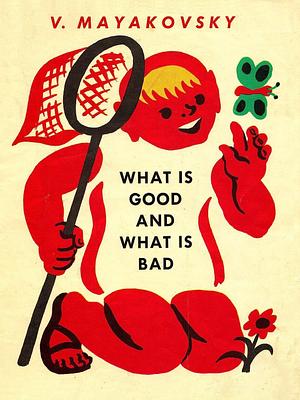 What Is Good and What Is Bad by Dorian Rottenberg, Vladimir Mayakovsky