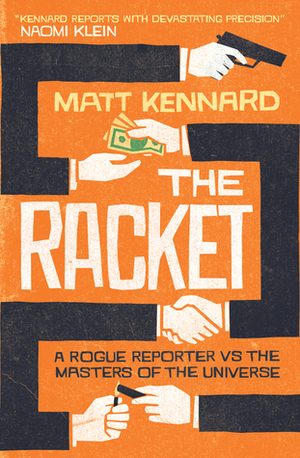 The Racket: A Rogue Reporter vs. the American Elite by Matt Kennard