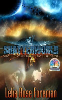 Shatterworld by Lelia Rose Foreman