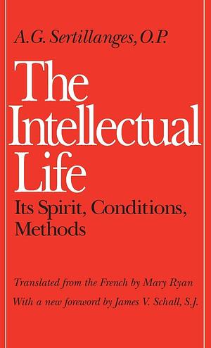 The Intellectual Life by Antonin Sertillanges, Antonin Sertillanges