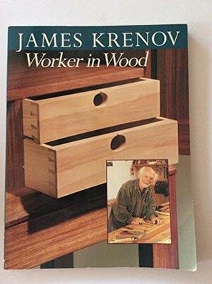 James Krenov Worker In Wood by James Krenov