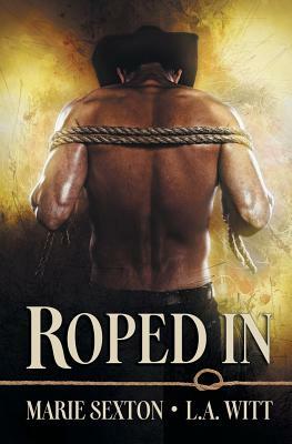 Roped In by Marie Sexton, L.A. Witt