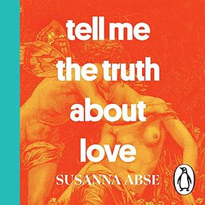 Tell Me the Truth About Love: 13 Tales from Couples Therapy  by Susanna Abse