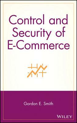 Control and Security of E-Commerce by Gordon Edward Smith, Whitney Smith