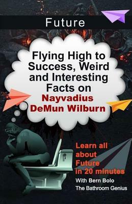 Future: Flying High to Success, Weird and Interesting Facts on Nayvadius DeMun Wilburn! by Bern Bolo