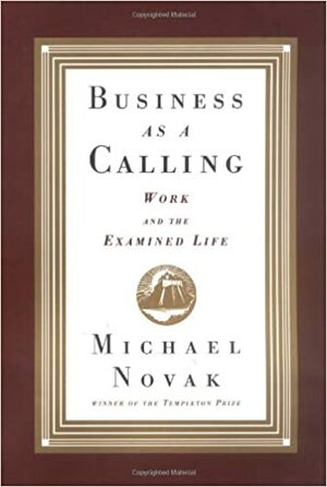 Business as a Calling by Michael Novak