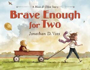 Brave Enough for Two: A Hoot & Olive Story by Jonathan D. Voss
