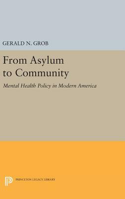 From Asylum to Community: Mental Health Policy in Modern America by Gerald N. Grob