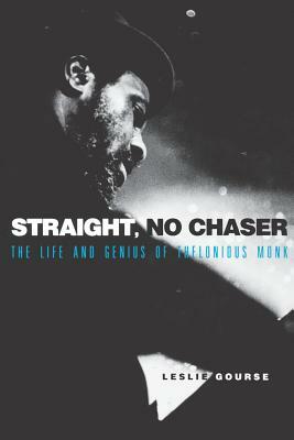 Straight, No Chaser: The Life and Genius of Thelonious Monk by Leslie Gourse