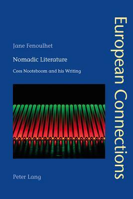 Nomadic Literature; Cees Nooteboom and his Writing by Jane Fenoulhet