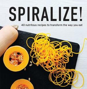 Spiralize!: 40 Nutritious Recipes to Transform the Way You Eat by Stephanie Jeffs