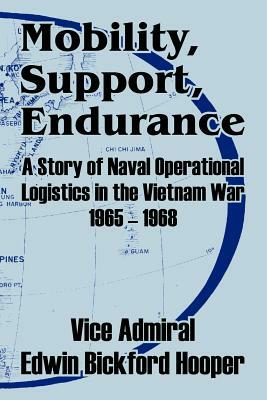 Mobility, Support, Endurance: A Story of Naval Operational Logistics in the Vietnam War 1965 - 1968 by Edwin Bickford Hooper