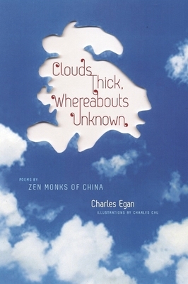 Clouds Thick, Whereabouts Unknown: Poems by Zen Monks of China by 