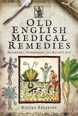 Old English Medical Remedies by Sinéad Spearing