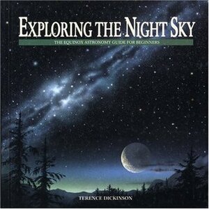 Exploring the Night Sky: The Equinox Astronomy Guide for Beginners by Terence Dickinson