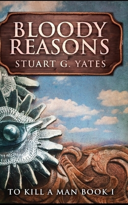 Bloody Reasons by Stuart G. Yates