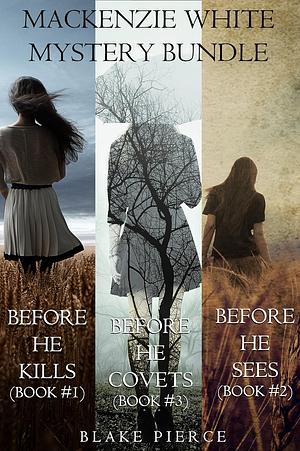 Mackenzie White Mystery Bundle: Before He Kills / Before He Sees / Before He Covets by Blake Pierce