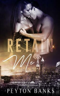 Retain Me: A Bwwm Office Romance by Peyton Banks