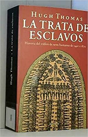 La trata de esclavos by Hugh Thomas