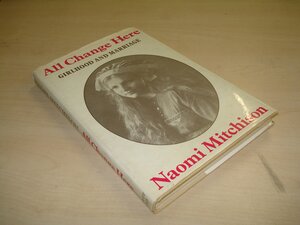 All Change Here: Girlhood and Marriage by Naomi Mitchison