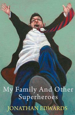 My Family and Other Superheroes by Jonathan Edwards