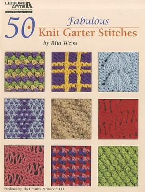 50 Fabulous Knit Garter Stitches by Rita Weiss