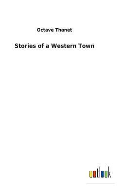 Stories of a Western Town by Octave Thanet