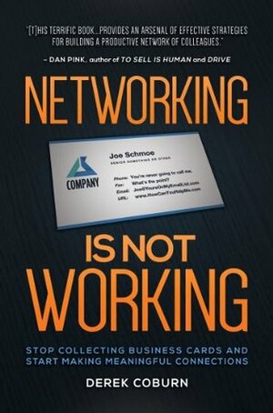 Networking Is Not Working: Stop Collecting Business Cards and Start Making Meaningful Connections by Chris Brogan, Derek Coburn