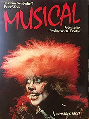 Musical. Geschichte, Produktionen, Erfolge by Joachim Sonderhoff, Peter Weck