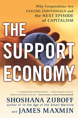 The Support Economy: Why Corporations Are Failing Individuals and the Next Episode of Capitalism by James Maxmin, Shoshana Zuboff