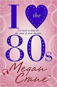 I Love the 80s by Megan Crane