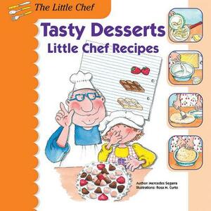 Tasty Desserts: Little Chef Recipes by Mercedes Segarra