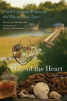 State of the Heart: South Carolina Writers on the Places They Love, Volume 2 by Marjory Wentworth, Aida Rogers