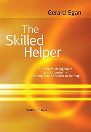 The Skilled Helper: A Problem Management and Opportunity Development Approach to Helping by Gerard Egan