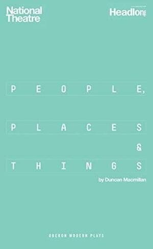 People, Places &amp; Things by Duncan Macmillan