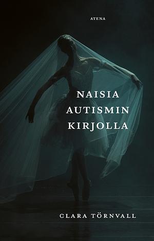Naisia autismin kirjolla by Clara Törnvall