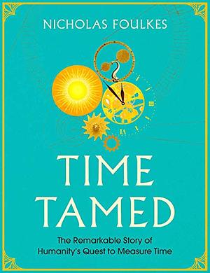 Time Tamed by Nicholas Foulkes