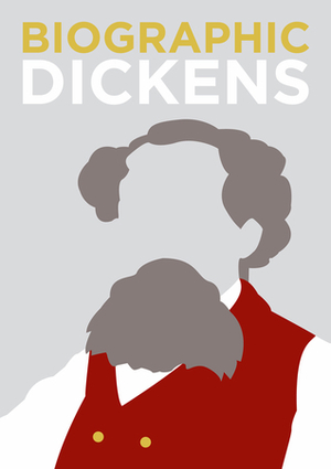 Biographic Dickens: Great Lives in Graphic Form by Michael Robb