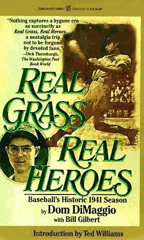 Real Grass, Real Heroes: Baseball's Historic 1941 Season by Bill Gilbert, Dom Dimaggio, Dom Dimaggio